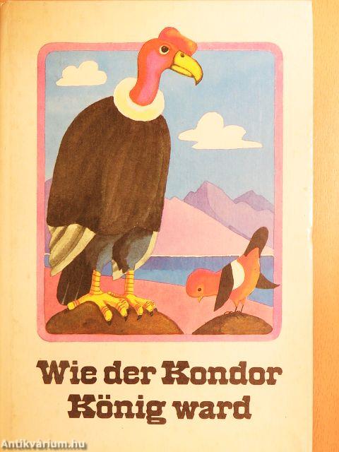 Wie der Kondor König ward