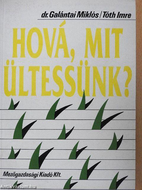 Hová, mit ültessünk?