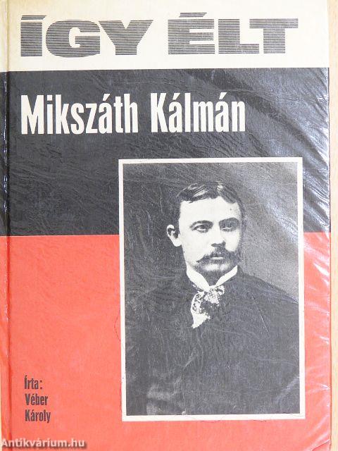Így élt Mikszáth Kálmán