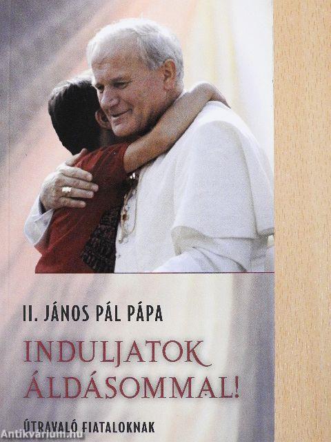 Induljatok áldásommal!