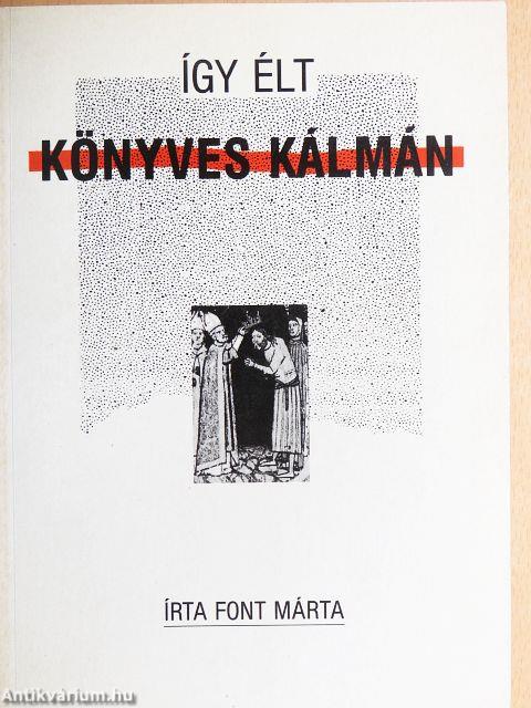 Így élt Könyves Kálmán