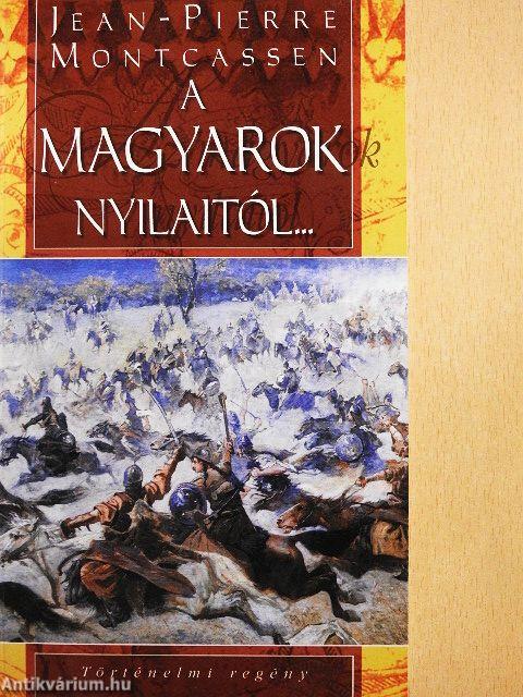A magyarok nyilaitól...