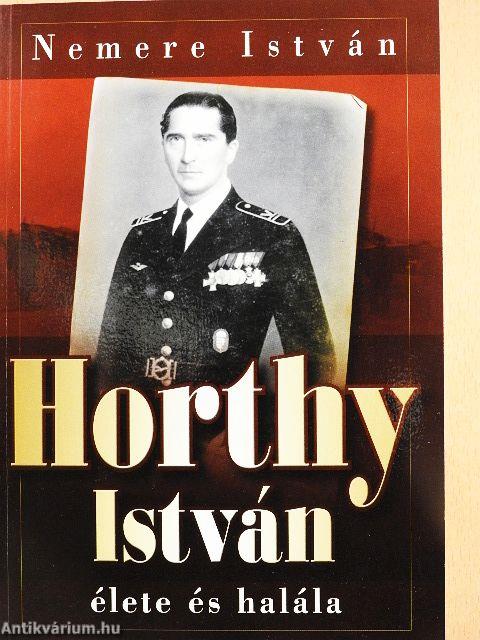 Horthy István élete és halála