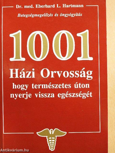 1001 Házi Orvosság, hogy természetes úton nyerje vissza egészségét
