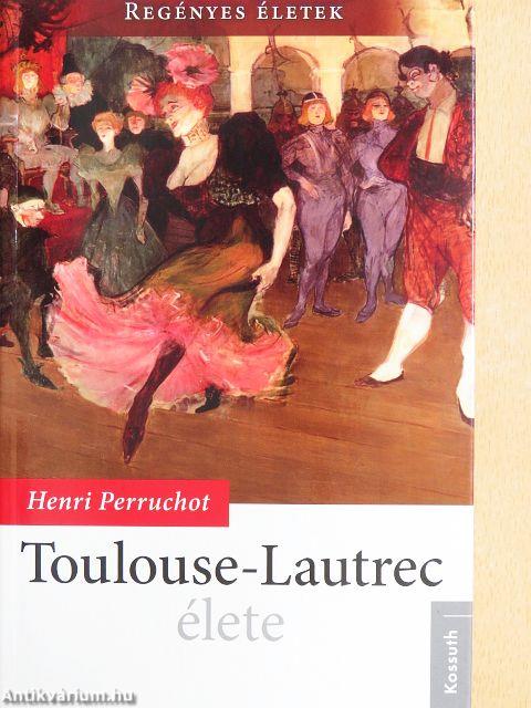 Toulouse-Lautrec élete