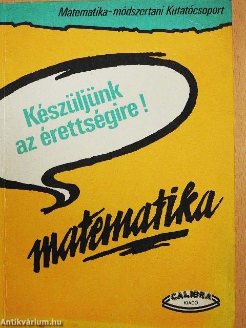 Készüljünk az érettségire! Matematika