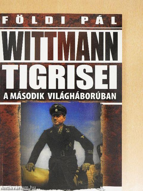 Wittmann Tigrisei a második világháborúban
