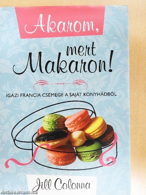 Akarom, mert Makaron!