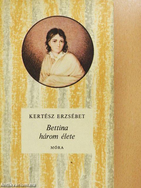 Bettina három élete