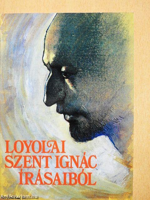Loyolai Szent Ignác írásaiból