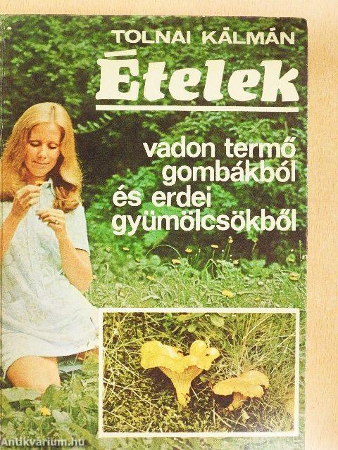 Ételek vadon termő gombákból és erdei gyümölcsökből