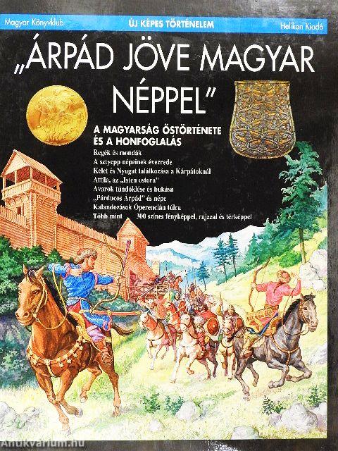 "Árpád jöve magyar néppel"