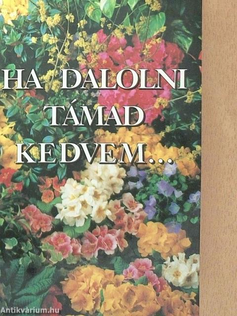 Ha dalolni támad kedvem...