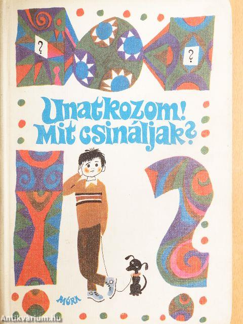 Unatkozom! Mit csináljak?