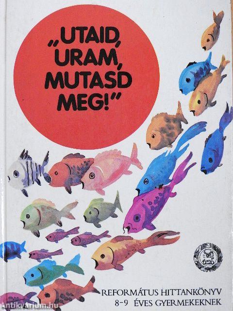 "Utaid, Uram, mutasd meg"!
