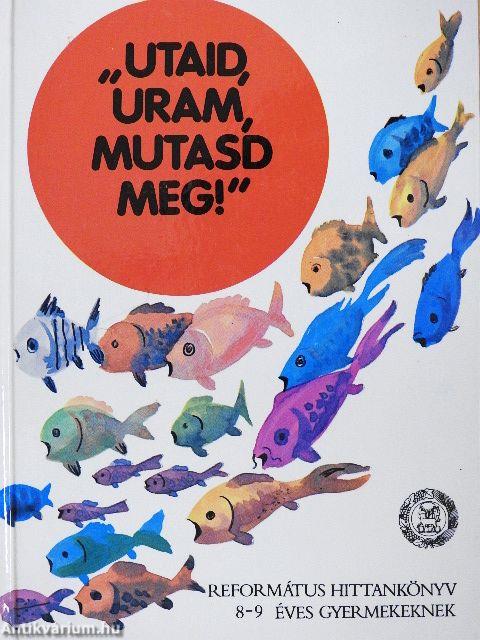 "Utaid, Uram, mutasd meg"!