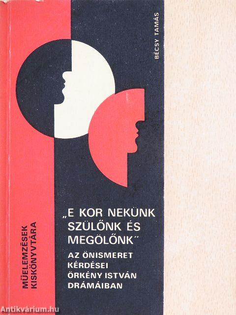 "E kor nekünk szülőnk és megölőnk"