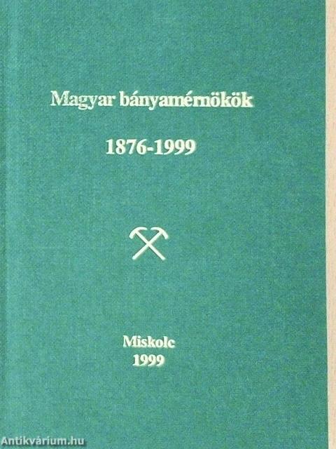 Magyar bányamérnökök 1876-1999