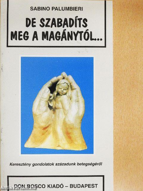 De szabadíts meg a magánytól...
