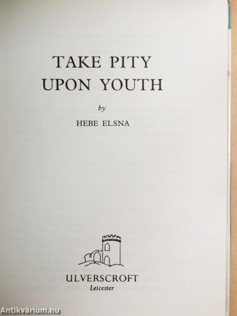 Take Pity Upon Youth