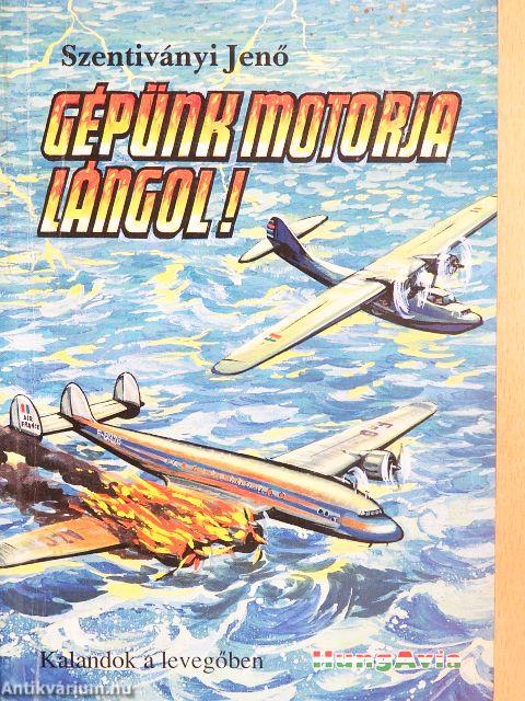 Gépünk motorja lángol!