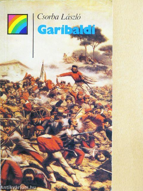 Garibaldi élete és kora