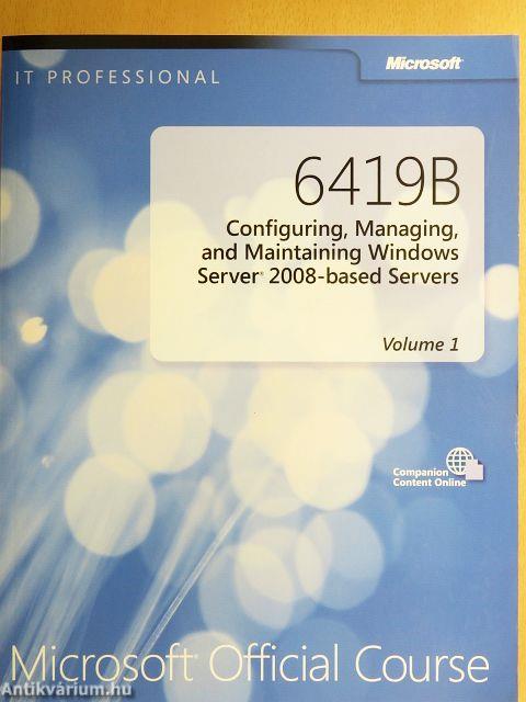 6419B - Configuring, Managing, and Maintaining Windows Server 2008-based Servers 1.