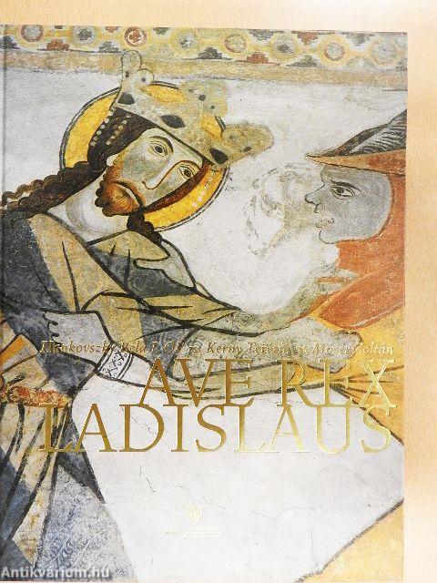 Ave Rex Ladislaus