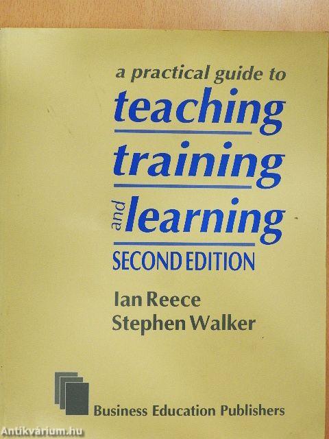 A Practical Guide to Teaching, Training and Learning
