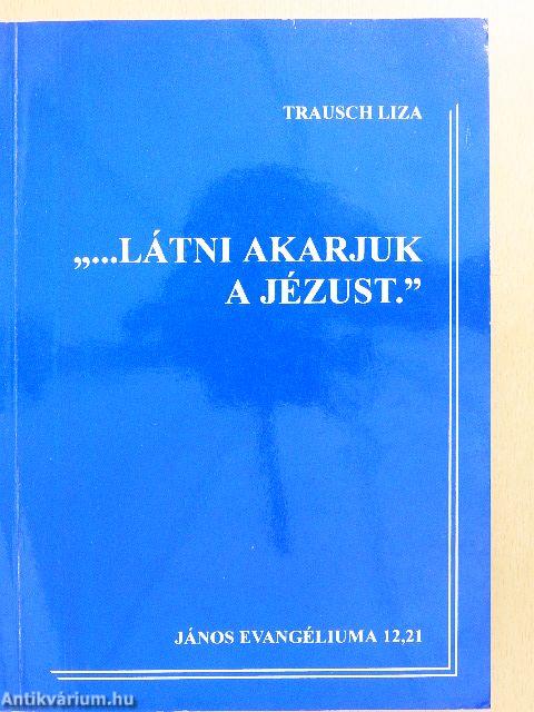 "...Látni akarjuk a Jézust."