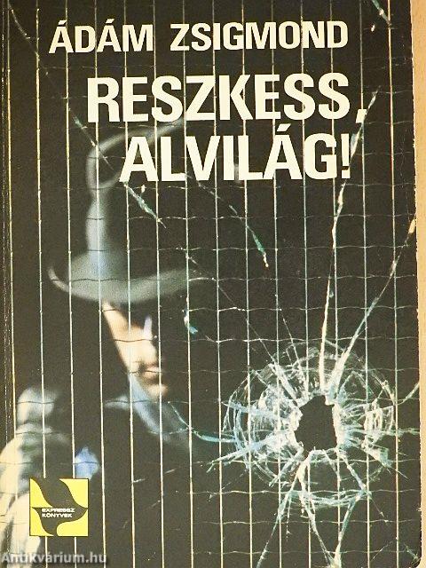 Reszkess, alvilág!
