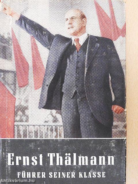 Ernst Thälmann - Führer seiner Klasse