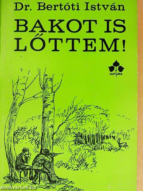 Bakot is lőttem!