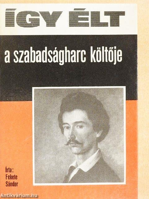 Így élt a szabadságharc költője