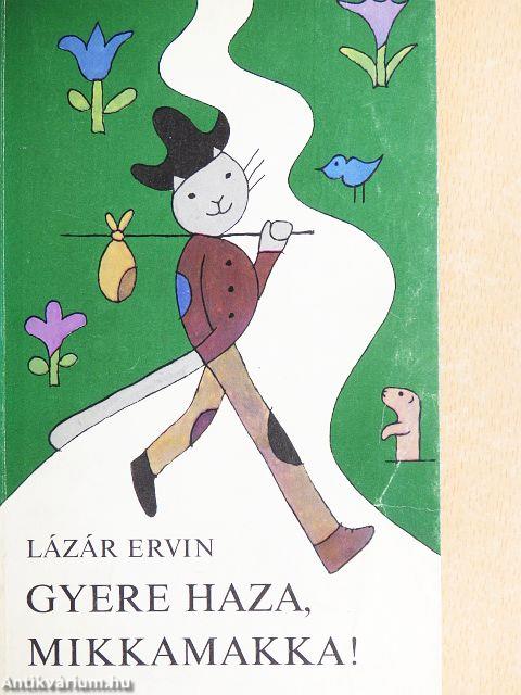 Gyere haza, Mikkamakka!