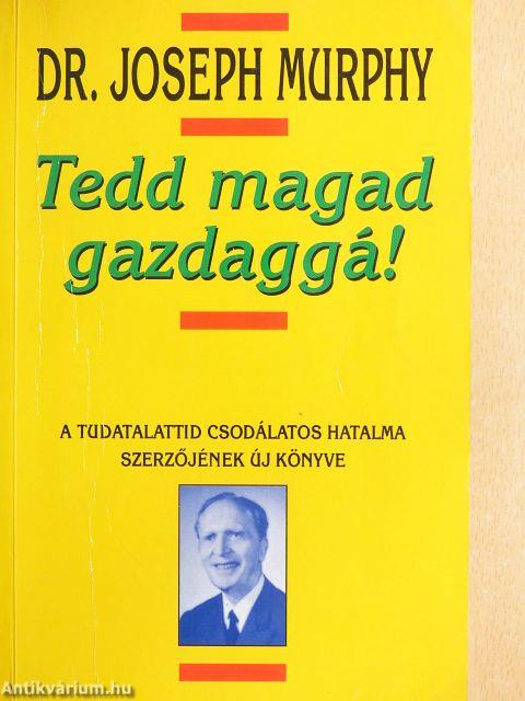 Tedd magad gazdaggá!