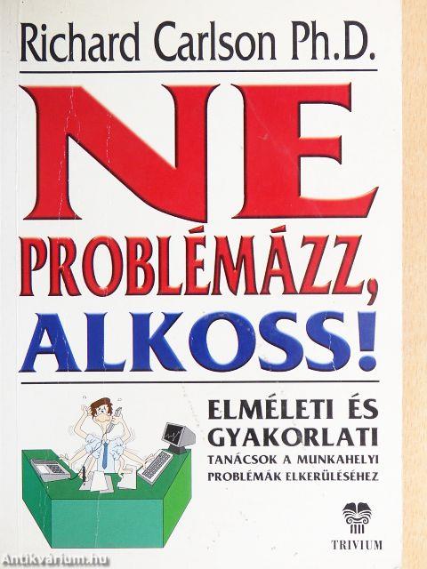 Ne problémázz! Alkoss!