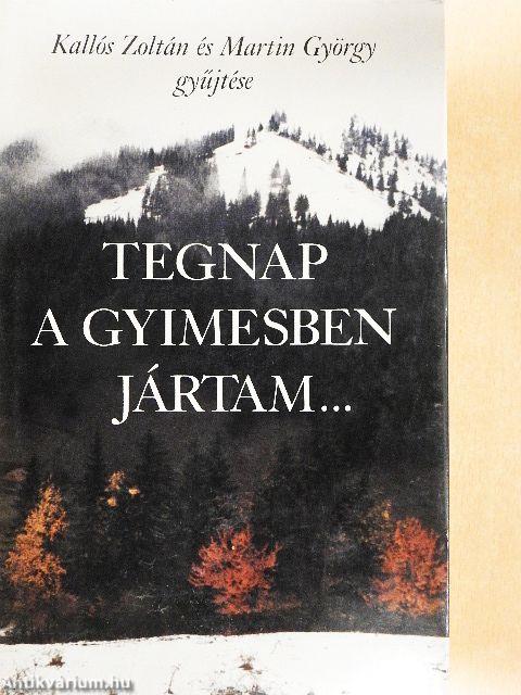 Tegnap a Gyimesben jártam...