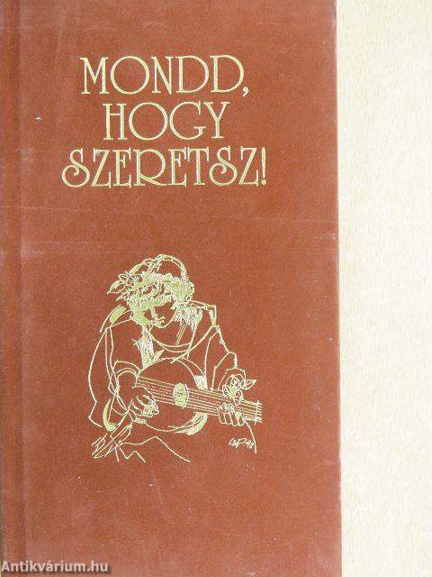 Mondd, hogy szeretsz!