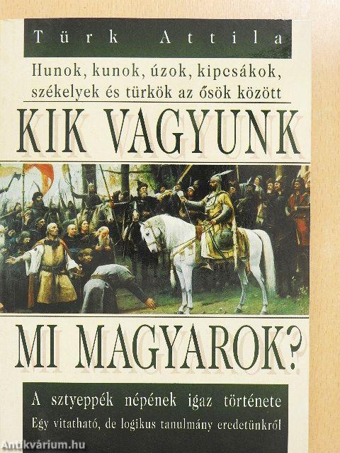 Kik vagyunk mi magyarok?