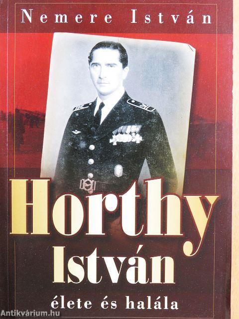 Horthy István élete és halála