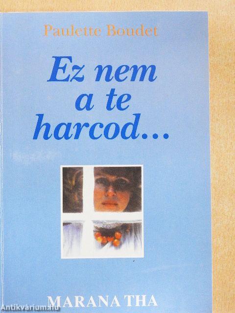 Ez nem a te harcod...
