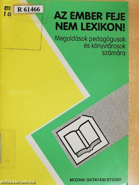 Az ember feje nem lexikon!