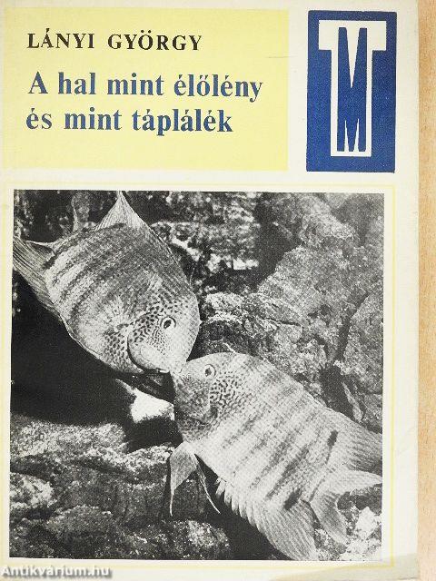 A hal mint élőlény és mint táplálék