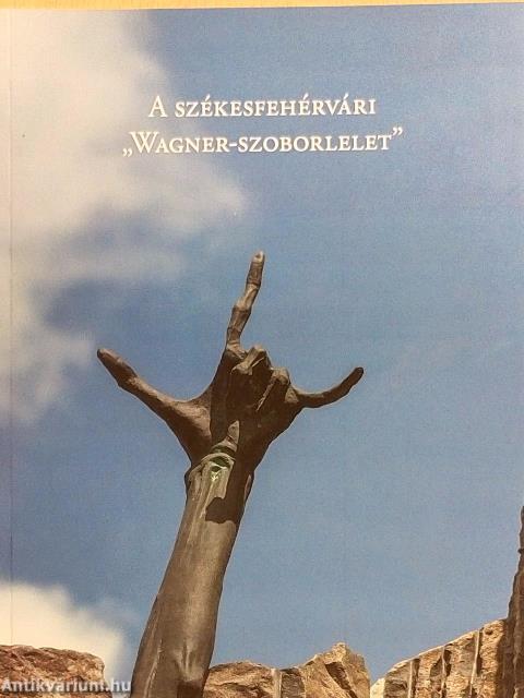 A székesfehérvári "Wagner-szoborlelet"