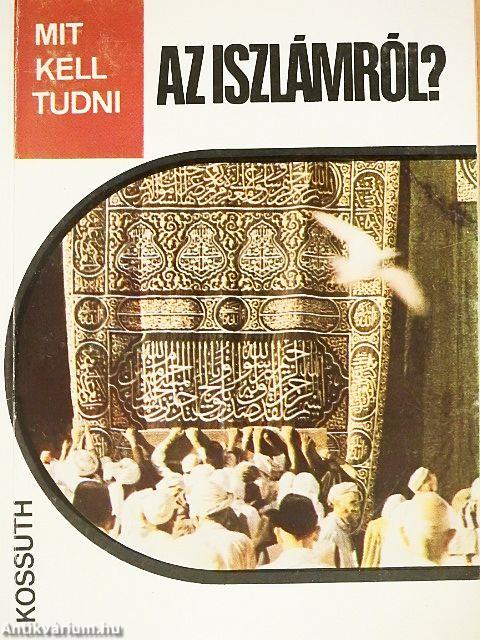 Mit kell tudni az iszlámról?