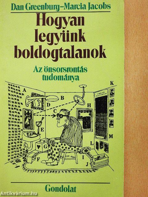 Hogyan legyünk boldogtalanok