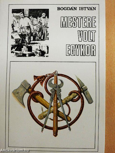 Mestere volt egykor...