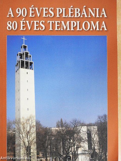 A 90 éves plébánia 80 éves temploma