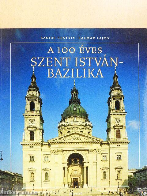 A 100 éves Szent István-Bazilika